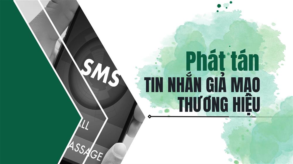 Nhận biết và phòng tránh Lừa đảo phát tán SMS Brandname giả mạo